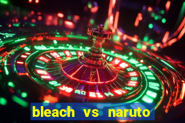 bleach vs naruto 2.6 jogos de luta